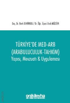 Türkiye'de Med–Arb (Arabuluculuk – Tahkim) Doç. Dr. Berk Demirkol, Dr. Öğr. Üyesi Ural Aküzüm  - Kitap
