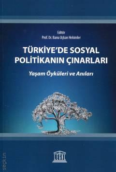 Türkiye'de Sosyal Politikanın Çınarları Yaşam Öyküleri ve Anıları Prof. Dr. Banu Uçkan Hekimler  - Kitap