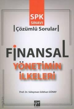 SPK Sınavı Finansal Yönetimin İlkeleri Çözümlü Sorular Prof. Dr. Süleyman Gökhan Günay  - Kitap