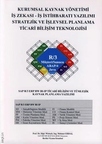 İş Zekası – İş İstihbaratı Yazılımı Kurumsal Kaynak Yönetimi (Sap R–3 ERP BW BI–IP Ticari Bilişim) Prof. Dr. Mehmet Erdaş  - Kitap