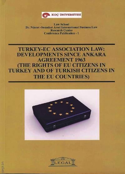 Turkey–EC Association Law: Developments Since Ankara Agreement 1963 Yazar Belirtilmemiş