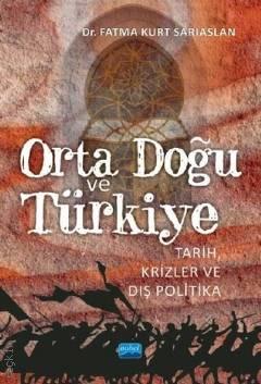 Orta Doğu ve Türkiye Tarih Krizler ve Dış Politika Dr. Fatma Kurt Sarıaslan  - Kitap