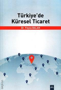 Türkiye'de Küresel Ticaret Dr. Feyza Balan  - Kitap