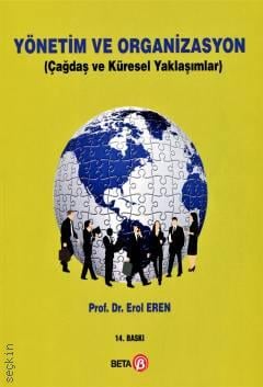 Yönetim ve Organizasyon Çağdaş ve Küresel Yaklaşımlar Prof. Dr. Erol Eren  - Kitap