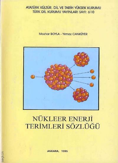 Nükleer Enerji Terimleri Sözlüğü Yılmaz Canküyer, Mazhar Boyla