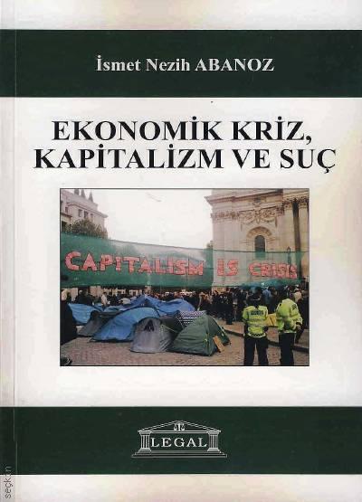 Ekonomik Kriz, Kapitalizm ve Suç İsmet Nezih Abanoz  - Kitap