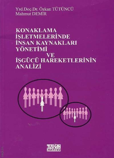 Konaklama İşletmelerinde İnsan Kaynakları Yönetimi İşgücü Hareketlerinin Analizi Yrd. Doç. Dr. Özkan Tütüncü, Mahmut Demir  - Kitap