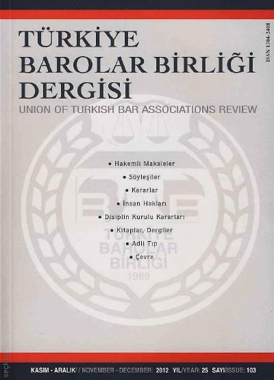 Türkiye Barolar Birliği Dergisi – Sayı:103 Kasım – Aralık 2012 Teoman Ergül 