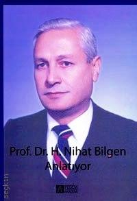Prof. Dr. H. Nihat Bilgen Anlatıyor Prof. Dr. H. Nihat Bilgen  - Kitap