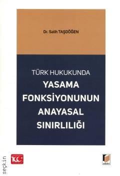 Türk Hukukunda Yasama Fonksiyonunun Anayasal Sınırlılığı Dr. Salih Taşdöğen  - Kitap