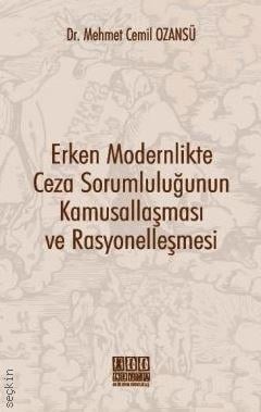 Erken Modernlikte Ceza Sorumluluğunun Kamusallaşması ve Rasyonelleşmesi Dr. Mehmet Cemil Ozansü  - Kitap