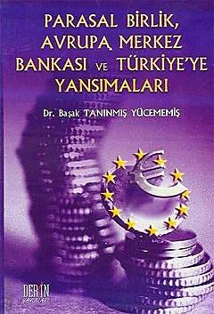 Parasal Birlik, Avrupa Merkez Bankası ve Türkiye'ye Yansımaları Başak Tanınmış Yücememiş  - Kitap