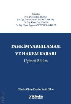 Tahkim Yargılaması ve Hakem Kararı  Üçüncü Bölüm – Tahkim Okulu Paneller Serisi Cilt – 4 Prof. Dr. Mustafa Erkan, Dr. Öğr. Üyesi Candan Yasan Tepetaş, Dr. Öğr. Üyesi Can Yöney, Dr. Öğr. Üyesi Ayşenur Öztürk Kayıklık  - Kitap