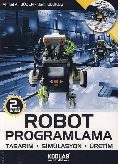 Robot Programlama Tasarım – Simülasyon – Üretim Ahmet Ali Süzen, Sami Ulukuş  - Kitap