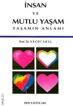 İnsan ve Mutlu Yaşam Prof. Dr. Vecdi Aral  - Kitap