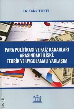 Para Politikası ve Faiz Kararları Arasındaki İlişki Teorik ve Uygulamalı Yaklaşım Dr. Dilek Tokel  - Kitap