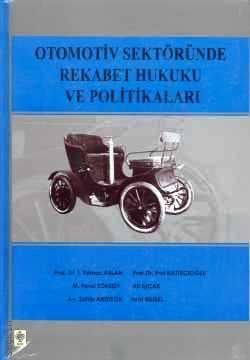 Otomotiv Sektöründe Rekabet Hukuku ve Politikaları İ. Yılmaz Aslan, Erol Katırcıoğlu, M. Fevzi Toksoy