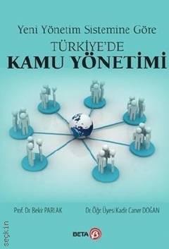 Yeni Yönetim Sistemine Göre Türkiye'de Kamu Yönetimi Prof. Dr. Bekir Parlak, Doç. Dr. Kadir Caner Doğan  - Kitap