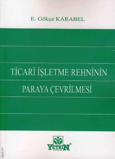 Ticari İşletme Rehninin Paraya Çevrilmesi E. Gökçe Karabel  - Kitap