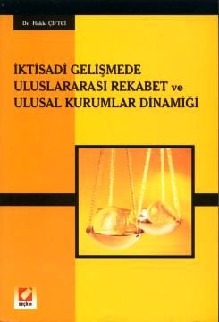 İktisadi Gelişmede Uluslararası Rekabet ve Ulusal Kurumlar Dinamiği Hakkı Çiftçi