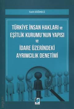 Türkiye İnsan Hakları ve Eşitlik Kurumu'nun Yapısı ve İdare Üzerindeki Ayrımcılık Denetimi Fatih Düğmeci  - Kitap