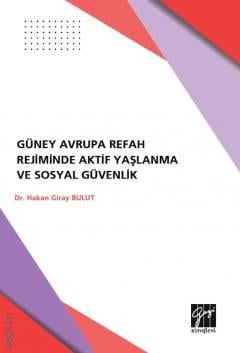 Güney Avrupa Refah Rejimlerinde Aktif Yaşlanma ve Sosyal Güvenlik Hakan Giray Bulut  - Kitap