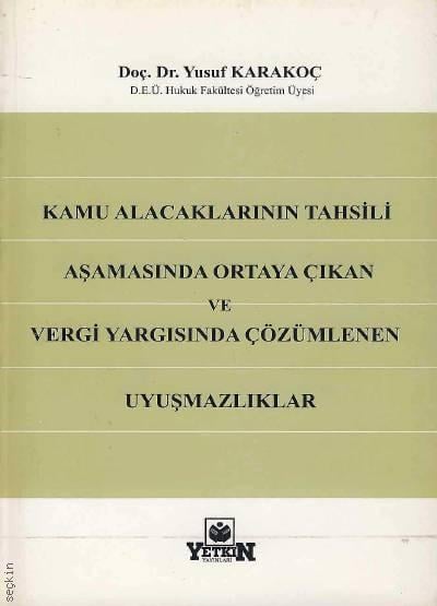 Kamu Alacaklarının Tahsili Aşamasında Ortaya Çıkan ve Vergi Yargısında Çözümlenen Uyuşmazlıklar Doç. Dr. Yusuf Karakoç  - Kitap