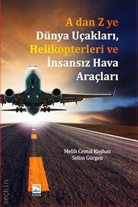 A'dan Z'ye  Dünya Uçakları Helikopterleri ve İnsansız Hava Araçları Melih Cemal Kuşhan, Selim Gürgen  - Kitap