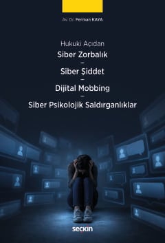 Siber Zorbalık – Siber Şiddet  – Dijital Mobbing Hukuku - Siber Psikolojik Saldırganlıklar