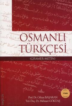 Osmanlı Türkçesi (Gramer – Metin) Prof. Dr. Orhan Başaran, Yrd. Doç. Dr. Mehmet Göktaş  - Kitap