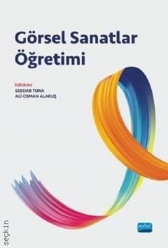 Görsel Sanatlar Öğretimi Serdar Tuna, Ali Osman Alakuş  - Kitap