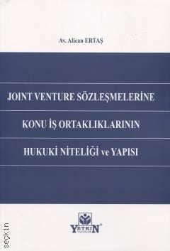 Joint Venture Sözleşmelerine Konu İş Ortaklıklarının Hukuki Niteliği ve Yapısı Alican Ertaş  - Kitap
