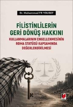 Filistinlilerin Geri Dönüş Hakkını Kullanmalarının Engellenmesinin Roma Statüsü Kapsamında Değerlendirilmesi Mohammad Fr Yousef  - Kitap