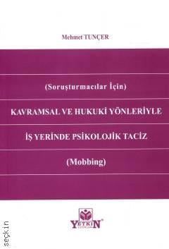 (Soruşturmacılar İçin) Kavramsal ve Hukuki Yönleriyle İş Yerinde Psikolojik Taciz (Mobbing) Mehmet Tunçer  - Kitap