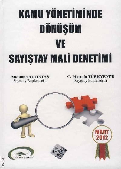 Kamu Yönetiminde Dönüşüm ve Sayıştay Mali Denetimi Abdullah Altıntaş, C. Mustafa Türkyener  - Kitap