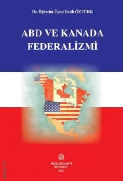 ABD ve Kanada Federalizmi Dr. Öğr. Üyesi Fatih Öztürk  - Kitap