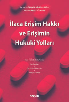 İlaca Erişim Hakkı ve Erişimin Hukuki Yolları Berna Özpınar Gümrükçüoğlu, Pınar Aksoy Gülaslan