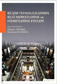 Bilişim Teknolojilerinin Bilgi Merkezlerine ve Hizmetlerine Etkileri Hüseyin Odabaş, Mehmet Ali Akkaya