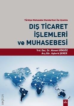 Dış Ticaret İşlemleri ve Muhasebesi Ahmet Gökgöz, Ayberk Şeker