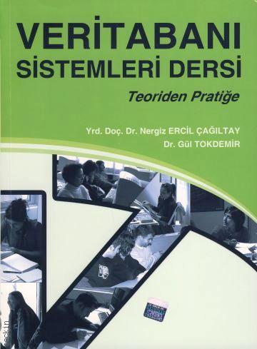 Veritabanı Sistemleri Dersi (Teoriden Pratiğe) Yrd. Doç. Dr. Nergiz Ercil Çağıltay, Dr. Gül Tokdemir  - Kitap