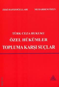 Türk Ceza Hukuku Özel Hükümler – Topluma Karşı Suçlar Zeki Hafızoğulları, Muharrem Özen