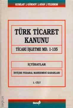 Türk Ticaret Kanunu Ticari İşletme md. 1–135 Huriye Kubilay, Yaşar Can Göksoy, Özge Ayan, Ali Haydar Yıldırım  - Kitap