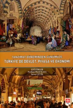 Tanzimat Döneminden Günümüze Türkiye'de Devlet Piyasa ve Ekonomi Perihan Hazel Kaya, Savaş Çevik  - Kitap