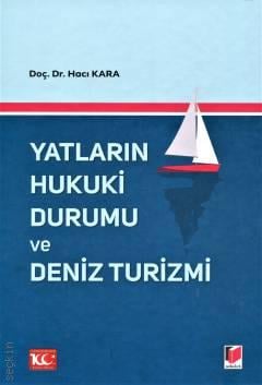 Yatların Hukuki Durumu ve Deniz Turizmi Doç. Dr. Hacı Kara  - Kitap
