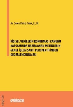 Kişisel Verilerin Korunması Kanunu Kapsamında Hazırlanan Metinlerin Genel İşlem Şartı Perspektifinden Değerlendirilmesi Seren Deniz Yanık