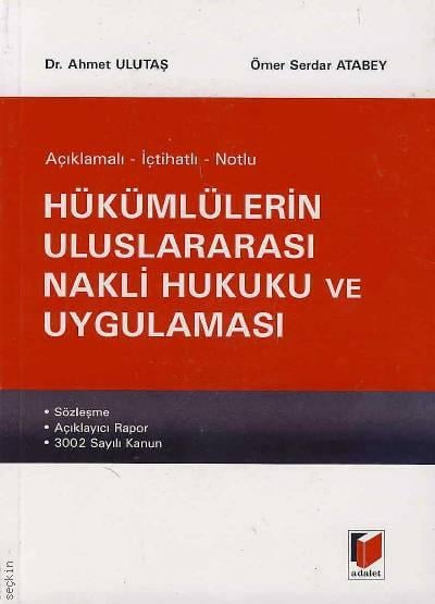 Açıklamalı – İçtihatlı – Notlu Hükümlülerin Uluslararası Nakli Hukuku ve Uygulaması Dr. Ahmet Ulutaş, Ömer Serdar Atabey  - Kitap