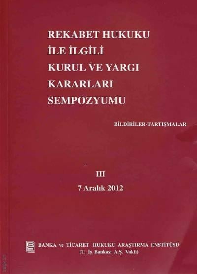 Rekabet Hukuku ile İlgili Kurul ve Yargı Kararları Sempozyumu - III Murat Gürel, Ufuk Tekin