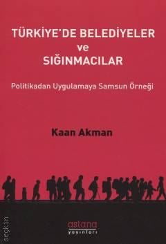 Türkiye'de Belediyeler ve Sığınmacılar Politikadan Uygulamaya Samsun Örneği Kaan Akman  - Kitap