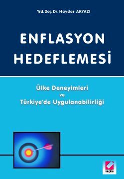 Enflasyon Hedeflemesi Ülke Deneyimleri ve Türkiye'de Uygulanabilirliği Haydar Akyazı  - Kitap