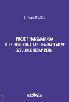 Proje Finansmanında Türk Hukukuna Tabi Teminatlar ve Özellikle Hesap Rehni Dr. Funda Ustaoğlu  - Kitap